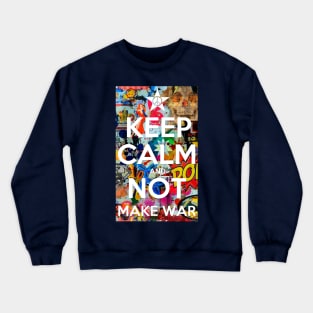 KEEP CALM AND NOT MAKE WAR Crewneck Sweatshirt